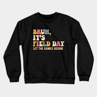 Bruh It's Field Day Let The Games Begin Field Trip Fun Day Crewneck Sweatshirt
